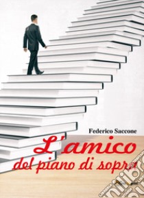 L'amico del piano di sopra libro di Saccone Federico