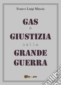 Gas e giustizia nella Grande Guerra libro di Minoia Franco L.