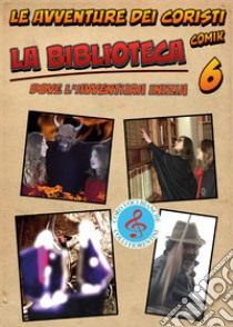 La biblioteca. Le avventure dei coristi. Comik. Vol. 6 libro di Guerrieri Fernando