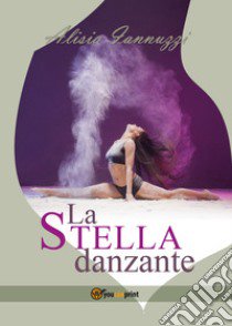 La stella danzante libro di Iannuzzi Alisia