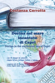 Dorina nel mare incantato di Capri. Ediz. italiana e inglese libro di Cerrotta Costanza