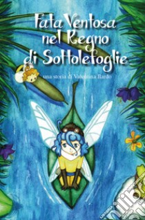 Fata Ventosa nel regno di SottoleFoglie libro di Ilardo Valentina