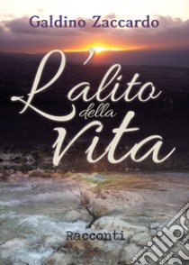 L'alito della vita libro di Zaccardo Galdino