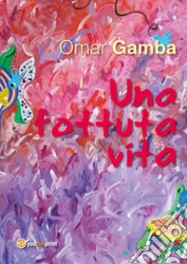 Una fottuta vita libro di Gamba Omar