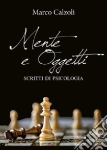 Mente e oggetti libro di Calzoli Marco