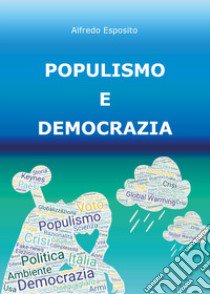Populismo e democrazia libro di Esposito Alfredo