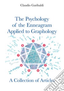 The psychology of the enneagram applied to graphology. A collection of articles libro di Garibaldi Claudio