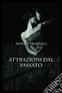 Attrazioni dal passato libro di Frascella Monica