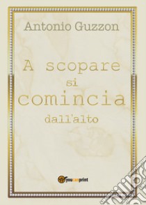 A scopare si comincia dall'alto libro di Guzzon Antonio