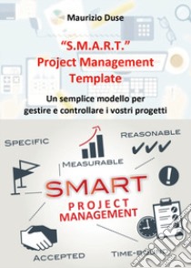 «S.M.A.R.T.». Project management template libro di Duse Maurizio