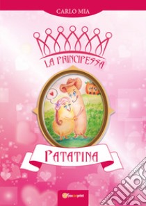 La principessa Patatina libro di Mia Carlo