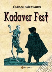 Kadaver Fest libro di Adravanti Franco