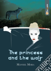The princess and the wolf. Ediz. italiana libro di Mura Manuel