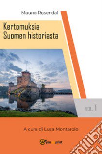 Kertomuksia Suomen historiasta. Vol. 1 libro di Rosendal Mauno; Montarolo L. (cur.)