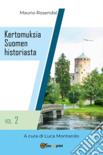 Kertomuksia Suomen historiasta. Vol. 2 libro di Rosendal Mauno; Montarolo L. (cur.)