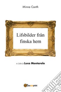 Lifsbilder fran finska hem libro di Canth Minna; Montarolo L. (cur.)