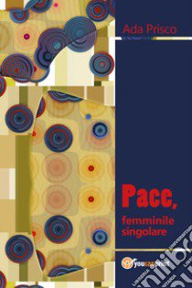 Pace, femminile singolare libro di Prisco Ada