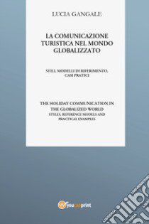 La comunicazione turistica nel mondo globalizzato libro di Gangale Lucia