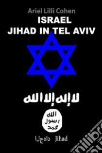 Israel Jihad in Tel Aviv. Ediz. inglese libro di Cohen Ariel Lilli