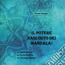 Il potere nascosto dei mandala! Ediz. illustrata libro di Zangari Teresa