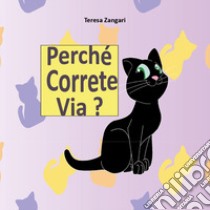 Perché correte via? libro di Zangari Teresa