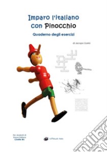 Imparo l'italiano con Pinocchio. Quaderno degli esercizi. Per gli studenti di lingua italiana livello B1 libro di Gorini Jacopo