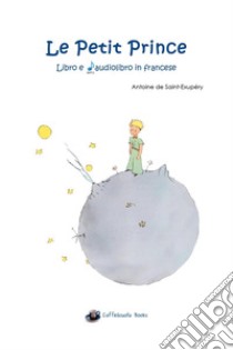 Le petit prince. Con audiolibro  di Saint-Exupéry Antoine de; Gorini J. (cur.)