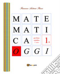 Matematica oggi. Per la 3ª classe del Liceo scientifico. Vol. 1/A libro di Russo Francesco Antonio