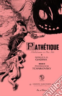 Pathétique. Melodramma in due atti libro di Giadima Gianluca