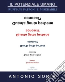 Il potenziale umano. Ruffiani, papponi e miserabili libro di Soria Antonio