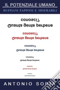 Il potenziale umano. Ruffiani, papponi e miserabili libro di Soria Antonio