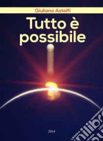 Tutto è possibile libro di Astolfi Giuliano