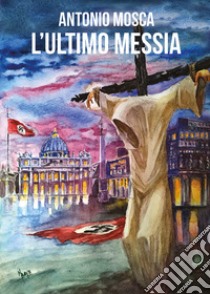 L'ultimo Messia libro di Mosca Antonio