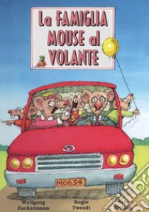 La famiglia Mouse al volante. Ediz. illustrata libro di Zuckermann Wolfgang; Tweedt Roger; Britton Eric