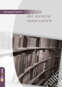 Il viale del morente osservatore libro di Sabino Giuseppe