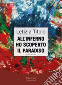 All'inferno ho scoperto il paradiso libro di Titolo Letizia