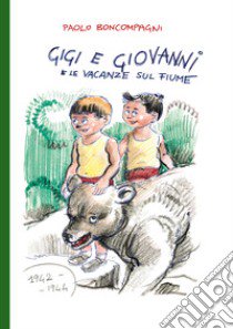 Gigi e Giovanni e le vacanze sul fiume libro di Boncompagni Paolo