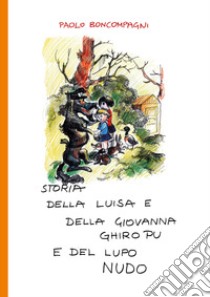 Storia della Luisa e della Giovanna Ghiro Pu e del lupo nudo libro di Boncompagni Paolo