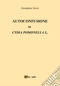 Autoconfusione di Cydia Pomonella L. libro di Terreri Giuseppina