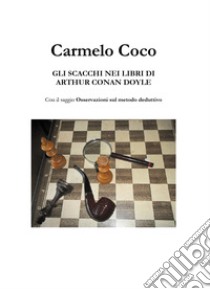 Gli scacchi nei libri di Arthur Conan Doyle libro di Coco Carmelo
