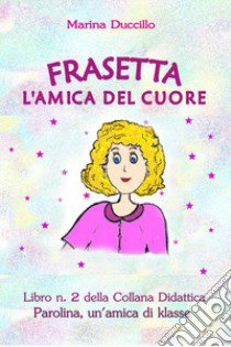 Frasetta l'amica del cuore libro di Duccillo Marina