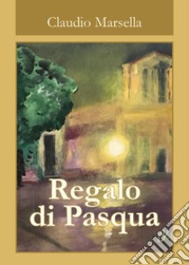 Regalo di Pasqua libro di Marsella Claudio