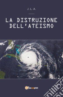 La distruzione dell'ateismo libro di Agbedjro Jean Louis