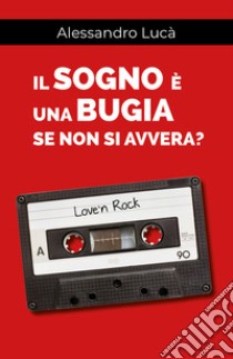 Il sogno è una bugia se non si avvera? libro di Lucà Alessandro