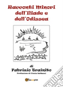 Racconti minori dell'Iliade e dell'Odissea libro di Trainito Fabrizio; Baldazzi C. (cur.)