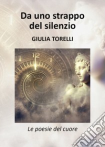 Da uno strappo del silenzio libro di Torelli Giulia