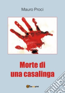 Morte di una casalinga libro di Proci Mauro