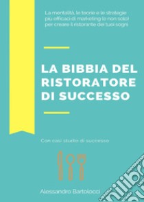 La bibbia del ristoratore di successo libro di Bartolocci Alessandro