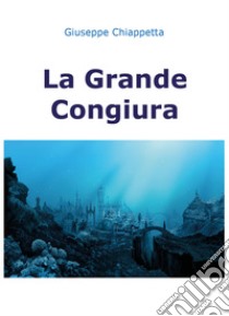 La grande congiura libro di Chiappetta Giuseppe