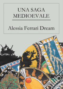 Una saga medioevale libro di Ferrari Dream Alessia